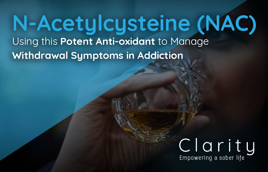 N-Acetylcysteine (NAC): Using this Potent Anti-oxidant to Manage Withdrawal Symptoms in Addiction